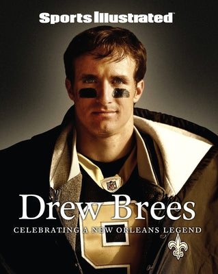 Sports Illustrated Drew Brees: Celebrating a New Orleans Legend by Sports Illustrated