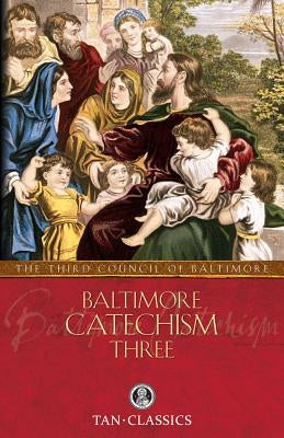Baltimore Catechism Three: Volume 3 by Of