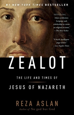 Zealot: The Life and Times of Jesus of Nazareth by Aslan, Reza