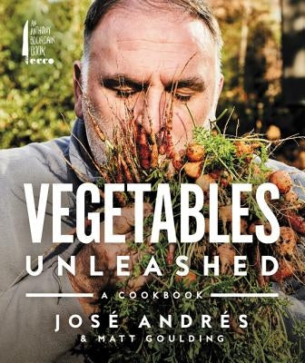 Vegetables Unleashed: A Cookbook by Andrés, José