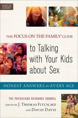 The Focus on the Family Guide to Talking with Your Kids about Sex: Honest Answers for Every Age by Baker Publishing Group