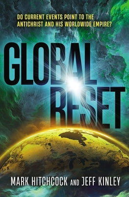 Global Reset: Do Current Events Point to the Antichrist and His Worldwide Empire? by Hitchcock, Mark