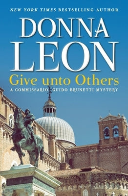 Give Unto Others: A Commissario Guido Brunetti Mystery by Leon, Donna