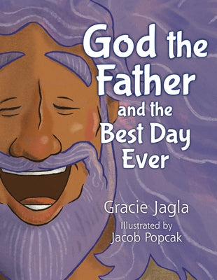 God the Father and the Best Day Ever by Jagla, Gracie