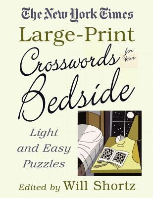 The New York Times Large-Print Crosswords for Your Bedside: Light and Easy Puzzles by Shortz, Will
