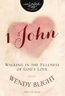 1 John: Walking in the Fullness of God's Love by Blight, Wendy