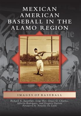 Mexican American Baseball in the Alamo Region by Santillán, Richard A.