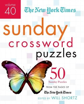 The New York Times Sunday Crossword Puzzles, Volume 40: 50 Sunday Puzzles from the Pages of the New York Times by New York Times