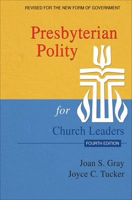 Presbyterian Polity for Church Leaders, Updated Fourth Edition by Gray, Joan S.