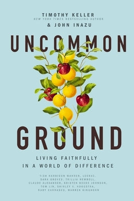 Uncommon Ground: Living Faithfully in a World of Difference by Keller, Timothy