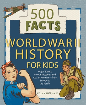 World War II History for Kids: 500 Facts by Halls, Kelly Milner