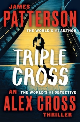 Triple Cross: The Greatest Alex Cross Thriller Since Kiss the Girls by Patterson, James