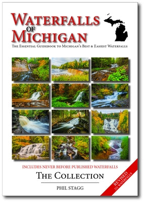 Waterfalls of Michigan - The Collection - Revised: The Essential Guidebook to Michigan's Best & Easiest Waterfalls by Stagg, Phil W.