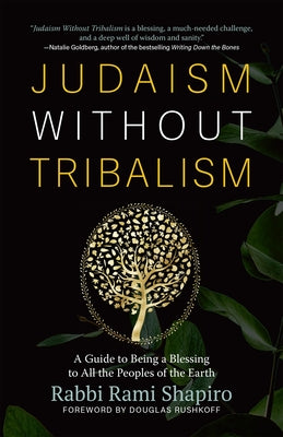 Judaism Without Tribalism: A Guide to Being a Blessing to All the Peoples of the Earth by Shapiro, Rami