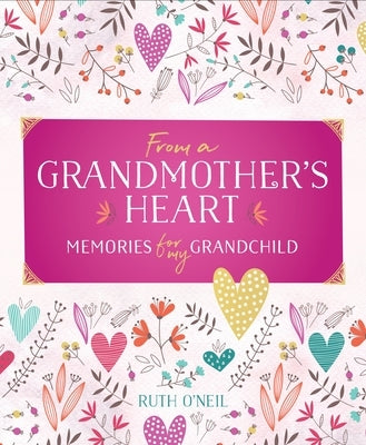 From a Grandmother's Heart: Memories for My Grandchild by O'Neil, Ruth