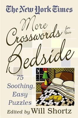 The New York Times More Crosswords for Your Bedside: 75 Soothing, Easy Puzzles by Shortz, Will