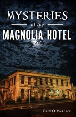 Mysteries of the Magnolia Hotel by Wallace, Erin O.