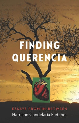 Finding Querencia: Essays from In-Between by Candelaria Fletcher, Harrison
