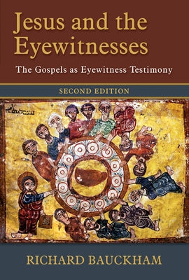 Jesus and the Eyewitnesses: The Gospels as Eyewitness Testimony by Bauckham, Richard