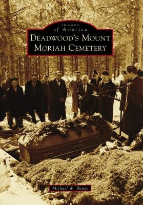 Deadwood's Mount Moriah Cemetery by Runge, Mike
