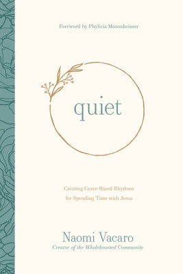 Quiet: Creating Grace-Based Rhythms for Spending Time with Jesus by Vacaro, Naomi