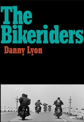 The Bikeriders by Lyon, Danny