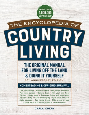 The Encyclopedia of Country Living, 50th Anniversary Edition: The Original Manual for Living Off the Land & Doing It Yourself (Homesteading & Off-Grid by Emery, Carla