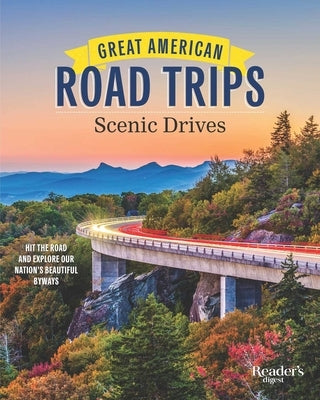 Great American Road Trips - Scenic Drives: Discover Insider Tips, Must-See Stops, Nearby Attractions and More by Reader's Digest