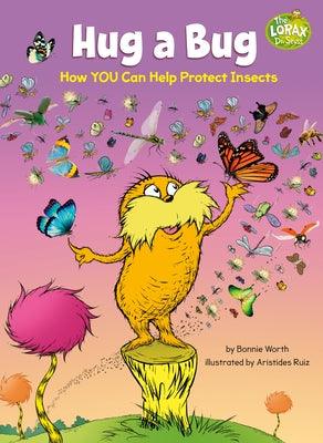 Hug a Bug: How You Can Help Protect Insects: A Dr. Seuss's the Lorax Nonfiction Book by Worth, Bonnie