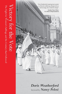 Victory for the Vote: The Fight for Women's Suffrage and the Century That Followed (Women's Rights Movement, Women's History Month Gift) by Weatherford, Doris