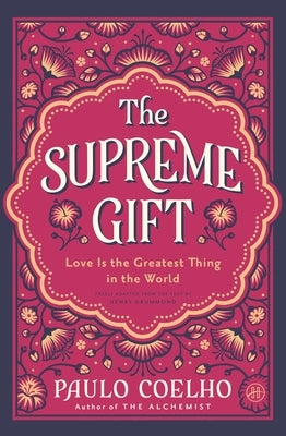 The Supreme Gift: Love Is the Greatest Thing in the World by Coelho, Paulo