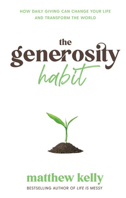 The Generosity Habit: How Daily Giving Can Change Your Life and Transform the World [With Battery] by Kelly, Matthew