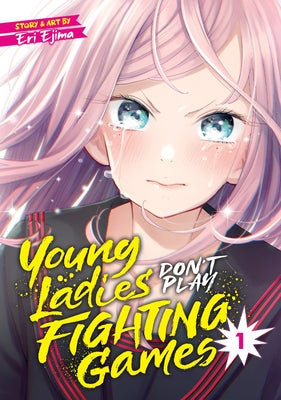 Young Ladies Don't Play Fighting Games Vol. 1 by Ejima, Eri