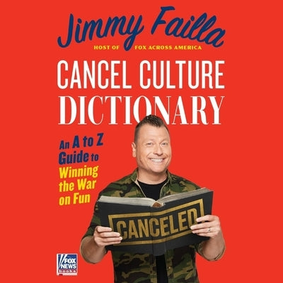 Cancel Culture Dictionary: Cancel Culture Dictionary an A to Z Guide to Winning the War on Fun by Failla, Jimmy