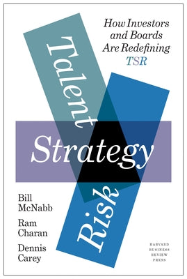 Talent, Strategy, Risk: How Investors and Boards Are Redefining TSR by McNabb, Bill