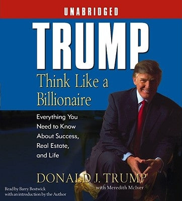 Trump: Think Like a Billionaire: Everything You Need to Know about Success, Real Estate, and Life by Trump, Donald J.