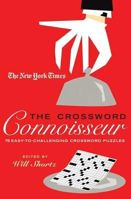 The New York Times the Crossword Connoisseur: 75 Easy to Challenging Crossword Puzzles by Shortz, Will