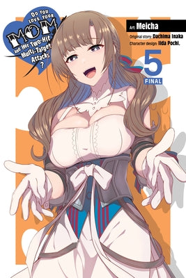 Do You Love Your Mom and Her Two-Hit Multi-Target Attacks?, Vol. 5 (Manga) by Inaka, Dachima