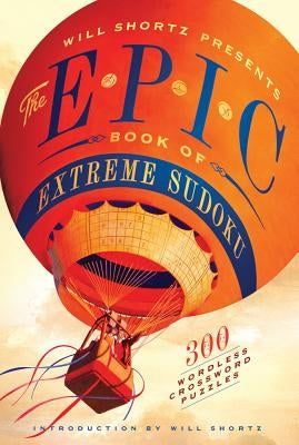 Will Shortz Presents the Epic Book of Extreme Sudoku: 300 Challenging Puzzles by Shortz, Will