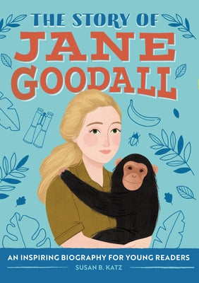 The Story of Jane Goodall: An Inspiring Biography for Young Readers by Katz
