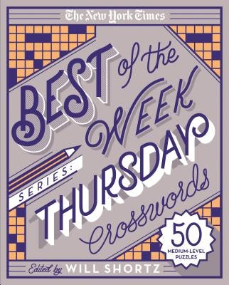 The New York Times Best of the Week Series: Thursday Crosswords: 50 Medium-Level Puzzles by New York Times