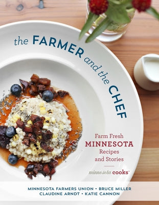 The Farmer and the Chef: Farm Fresh Minnesota Recipes and Stories by Minnesota Farmers Union