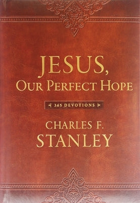 Jesus, Our Perfect Hope: 365 Devotions by Stanley, Charles F.