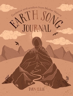 Earth Song Journal: Guidance and Wisdom from Mother Nature by Ellis, Tarn
