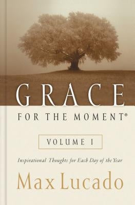 Grace for the Moment Volume I, Hardcover: Inspirational Thoughts for Each Day of the Year 1 by Lucado, Max