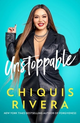Unstoppable: How I Found My Strength Through Love and Loss by Rivera, Chiquis
