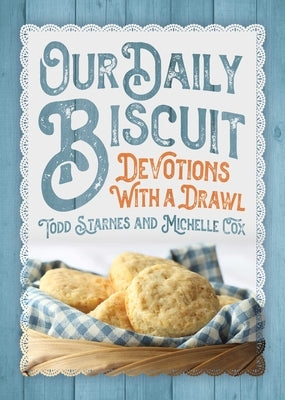 Our Daily Biscuit: Devotions with a Drawl by Starnes, Todd