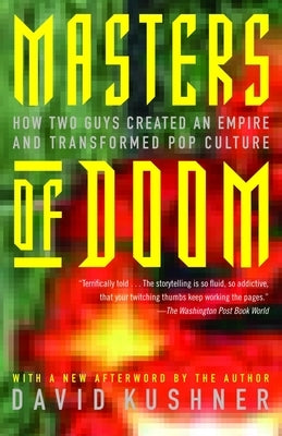 Masters of Doom: How Two Guys Created an Empire and Transformed Pop Culture by Kushner, David