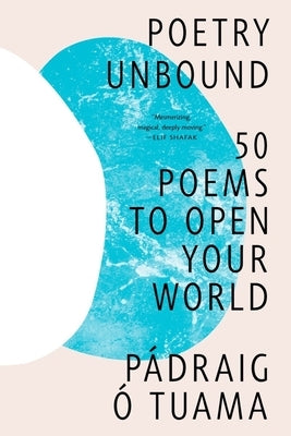 Poetry Unbound: 50 Poems to Open Your World by Tuama, P?draig ?.