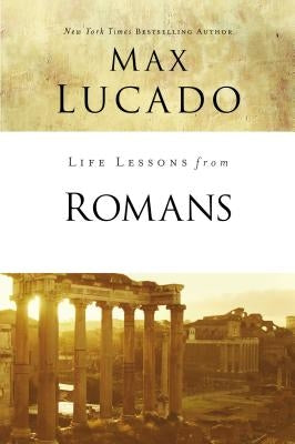 Life Lessons from Romans: God's Big Picture by Lucado, Max